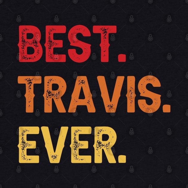 Best TRAVIS Ever, TRAVIS Second Name, TRAVIS Middle Name by confoundca